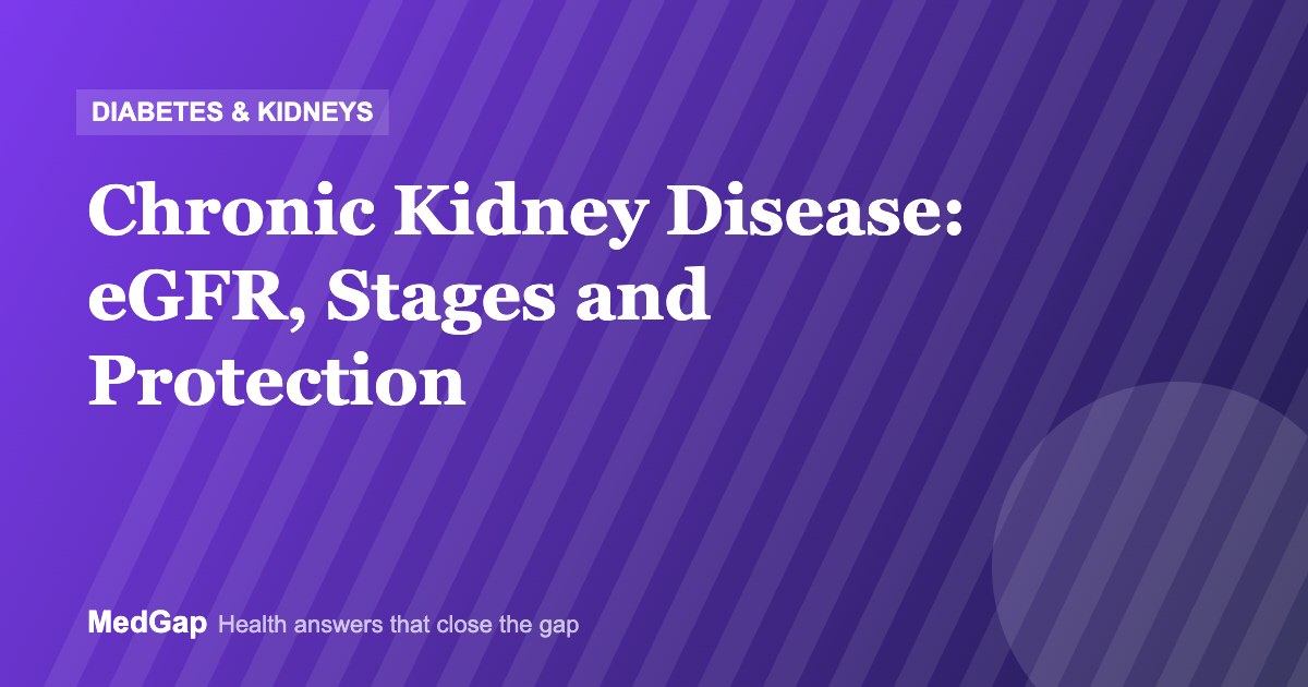 Chronic Kidney Disease: eGFR, Stages and How to Protect Your Kidneys